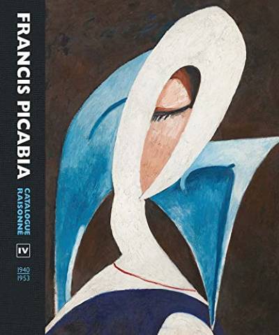 Francis Picabia: Catalogue Raisonne; 1940-1953 (Catalogue Raisonne, 4) von Yale University Press